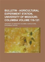 Bulletin - Agricultural Experiment Station, University of Missouri-Columbia Volume 116-121,1234275147,9781234275143