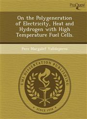 On the Polygeneration of Electricity, Heat and Hydrogen with High Temperature Fuel Cells.,1244744964,9781244744967