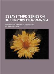 Essays Third Series on the Errors of Romanism; Having Their Origin in Human Nature,1151083704,9781151083708