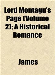 Lord Montagu's Page (Volume 2); A Historical Romance,1153241056,9781153241052
