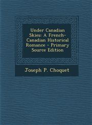 Under Canadian Skies A French-Canadian Historical Romance,1289528772,9781289528775