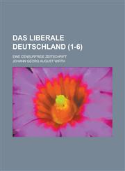 Das Liberale Deutschland; Eine Censurfreie Zeitschrift (1-6 ),1234869195,9781234869199