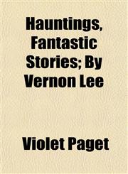 Hauntings, Fantastic Stories; By Vernon Lee,1152283979,9781152283978