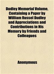 Dudley Memorial Volume, Containing a Paper by William Russel Dudley and Appreciations and Contributions in His Memory by Friends and Colleagues,1152512277,9781152512276