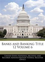 Banks and Banking Title 12 Volume 6,124043183X,9781240431830