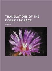 Translations of the Odes of Horace,123604973X,9781236049735