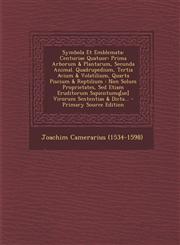 Symbola Et Emblemata Centuriae Quatuor: Prima Arborum & Plantarum, Secunda Animal. Quadrupedium, Tertia Avium & Volatilium, Quarta Piscium,1293616818,9781293616819