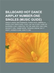 Billboard Hot Dance Airplay number-one singles (Music Guide) Single Ladies, Bad Romance, Poker Face, Umbrella, When Love Takes Over, Toxic,1155918282,9781155918280