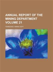 Annual Report of the Mining Department Volume 21,123429169X,9781234291693