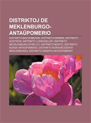 Distriktoj de Meklenburgo-Anta Pomerio Distrikto Bad Doberan, Distrikto Demmin, Distrikto Gustrow, Distrikto Ludwigslust, Distrikto Mecklenburg-Strel,1233334107,9781233334100