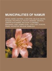 Municipalities of Namur Namur, Anhée, Hastière, La Bruyère, Belgium, Bièvre, Éghezée, Namur, Philippeville, Houyet, Andenne, Viroinval,1156134323,9781156134320
