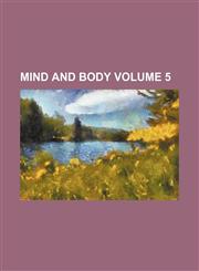 Mind and Body Volume 5,123658337X,9781236583376