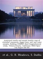 Analytical Results and Sample Locality Map of Whiteleaf Manzanita, Digger Pine, Soil, and Water Samples, Redding Cusmap Sheet Biogeochemical Study, Te,1287040497,9781287040491