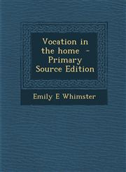 Vocation in the Home - Primary Source Edition,1287837034,9781287837039