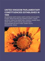 United Kingdom Parliamentary constituencies established in 1950 Beckenham, North Down, North Antrim, South Down, Pudsey, Brighton Pavilion,1155804473,9781155804477