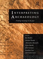 Interpreting Archaeology Finding Meaning in the Past,0415073308,9780415073301