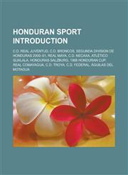 Honduran sport Introduction C.D. Real Juventud, C.D. Broncos, Segunda Division de Honduras 2000-01, Real Maya, C.D. Necaxa, Atlético Gualala,1233172697,9781233172696