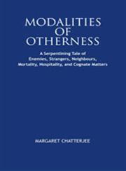 Modalities of Otherness A Serpentining Tale of Enemies, Strangers, Neighbours, Mortality, Hospitality, and Cognate Matters 1st Edition,9380188129,9789380188126