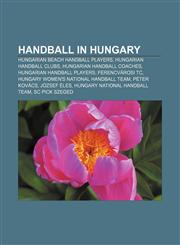 Handball in Hungary Hungarian beach handball players, Hungarian handball clubs, Hungarian handball coaches, Hungarian handball players,1157847064,9781157847069