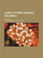 Lord Lytton's novels; Devereux Volume 8,1236645642,9781236645647