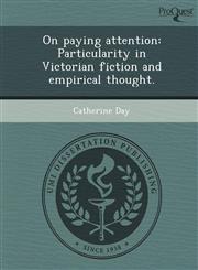 On paying attention Particularity in Victorian fiction and empirical thought.,1244089818,9781244089815