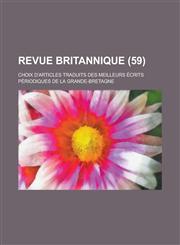 Revue Britannique; Choix D'Articles Traduits Des Meilleurs Ecrits Periodiques de La Grande-Bretagne (59 ),1153527189,9781153527187