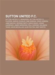 Sutton United F.C. Sutton United F.C. managers, Sutton United F.C. players, Darius Charles, Sam Gargan, Craig Dobson, Jamie Mackie,1158190611,9781158190614