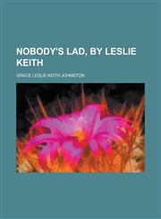 Nobody's lad, by Leslie Keith,1236922891,9781236922892