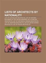 Lists of architects by nationality List of Australian architects, List of historic buildings of the United Kingdom, List of British architects,1155799364,9781155799360