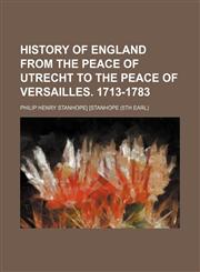 History of England from the peace of Utrecht to the peace of Versailles. 1713-1783,1152296132,9781152296138