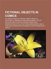 Fictional objects in comics DC Comics objects, Marvel Comics objects, Kryptonite, Vibranium, Iron Man's armor,115805405X,9781158054053