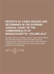 Reports of Cases Argued and Determined in the Supreme Judicial Court of the Commonwealth of Massachusetts (Volume 26-27),1154232298,9781154232295