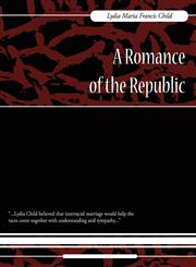 A Romance of the Republic,1604246073,9781604246070