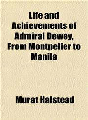 Life and Achievements of Admiral Dewey, From Montpelier to Manila,1152377582,9781152377585