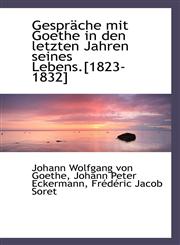 Gespräche mit Goethe in den letzten Jahren seines Lebens.[1823-1832],1113035420,9781113035424