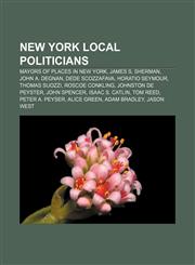 New York local politicians Mayors of places in New York, James S. Sherman, John A. Degnan, Dede Scozzafava, Horatio Seymour, Thomas Suozzi,1158137435,9781158137435