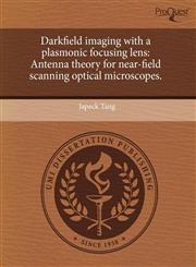 Darkfield imaging with a plasmonic focusing lens Antenna theory for near-field scanning optical microscopes.,1243766492,9781243766496