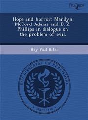 Hope and horror Marilyn McCord Adams and D. Z. Phillips in dialogue on the problem of evil.,1243548959,9781243548955