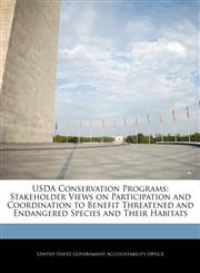USDA Conservation Programs Stakeholder Views on Participation and Coordination to Benefit Threatened and Endangered Species and Their Habitats,1240709749,9781240709748