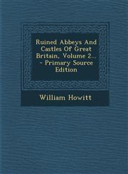 Ruined Abbeys And Castles Of Great Britain, Volume 2... - Primary Source Edition,1293186538,9781293186534