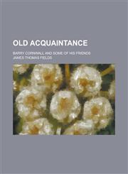 Old acquaintance; Barry Cornwall and some of his friends,1234382776,9781234382773