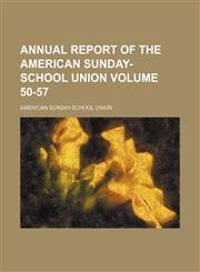 Annual report of the American Sunday-School Union Volume 50-57,1153864452,9781153864459