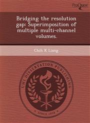 Bridging the resolution gap Superimposition of multiple multi-channel volumes.,1248963865,9781248963869