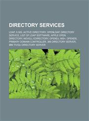 Directory services LDAP, X.500, Active Directory, OpenLDAP, Directory service, List of LDAP software, Apple Open Directory, Novell eDirectory,1233165631,9781233165636
