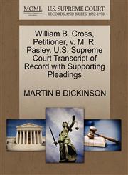 William B. Cross, Petitioner, v. M. R. Pasley. U.S. Supreme Court Transcript of Record with Supporting Pleadings,1270450522,9781270450528