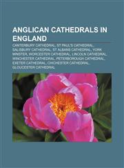 Anglican cathedrals in England Canterbury Cathedral, St Paul's Cathedral, Salisbury Cathedral, St Albans Cathedral, York Minster,1156764211,9781156764213