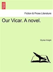 Our Vicar. A novel.,1240893906,9781240893904