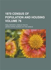 1970 Census of Population and Housing; Final Reports. Census Tracts Volume 76,1234107732,9781234107734