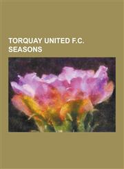Torquay United F.C. Seasons 1921-22 Torquay United F.C. Season, 1922-23 Torquay United F.C. Season, 1923-24 Torquay United F.C. Season, 1924-25 to,1230533001,9781230533001