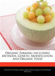 Organic Farming Including Methods, Genetic Modification, and Organic Food,1276211430,9781276211437